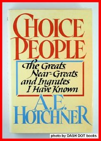 Choice People: The Greats, Near Greats and Ingrates I Have Known