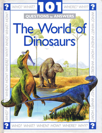 The World of Dinosaurs (101 Questions & Answers)