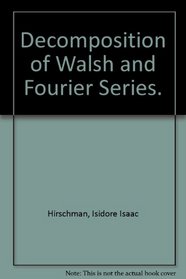 Decomposition of Walsh and Fourier Series. (Memoirs of the American Mathematical Society,)