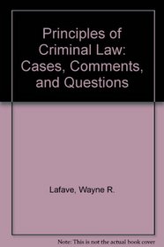 Principles of Criminal Law: Cases, Comments, and Questions (Criminal Justice Series)