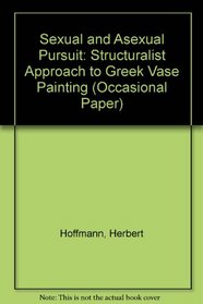 SEXUAL AND ASEXUAL PURSUIT: A STRUCTURALIST APPROACH TO GREEK VASE PAINTING.