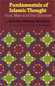 Fundamentals of Islamic Thought : God, Man, and the Universe (Contemporary Islamic Thought: Persian Series)