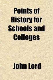 Points of History for Schools and Colleges