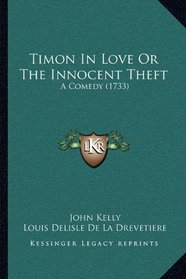 Timon In Love Or The Innocent Theft: A Comedy (1733)