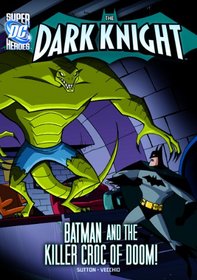 The Dark Knight:Batman and the Killer Croc of Doom! (Dc Super Heroes) (Dc Super Heroes (Dc Super Villains))