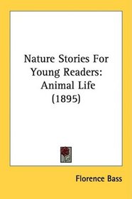 Nature Stories For Young Readers: Animal Life (1895)