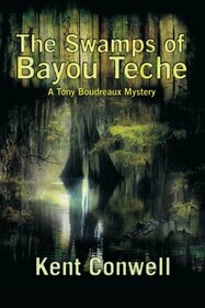 The Swamps of Bayou Teche (A Tony Boudreaux Mystery)