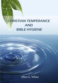 Christian Temperance and Bible Hygiene