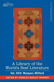A Library of the World's Best Literature - Ancient and Modern - Vol.XXV (forty-five volumes); Masques-Mitford