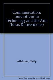 Communication: Innovations in Technology and the Arts (Ideas & Inventions)