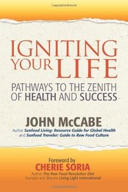 Igniting Your Life: Pathways to the Zenith of Health and Success