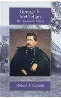 George McClellan: The Disposable Patriot