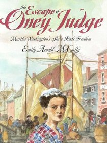The Escape of Oney Judge: Martha Washington's Slave Finds Freedom