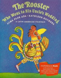 The Rooster Who Went to His Uncle's Wedding: A Latin American Folktale