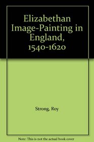 Elizabethan Image-Painting in England, 1540-1620