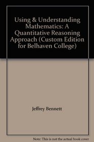 Using & Understanding Mathematics: A Quantitative Reasoning Approach (Custom Edition for Belhaven College)