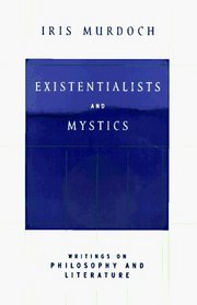 Existentialists and Mystics : Writings on Philosophy and Literature
