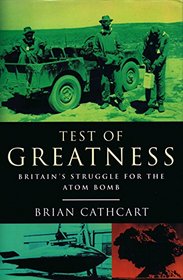 Test of Greatness: Britain's Struggle for the Atom Bomb