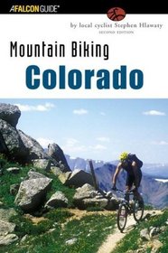 Mountain Biking Colorado, 2nd: An Atlas of Colorado's Greatest Off-Road Bicycle Rides