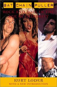 Bat Chain Puller: Rock and Roll in the Age of Celebrity