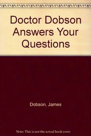 DOCTOR DOBSON ANSWERS YOUR QUESTIONS
