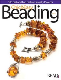 Chic & Easy Beading, Volume 2: 100 Fast and Fun Fashion Jewelry Projects