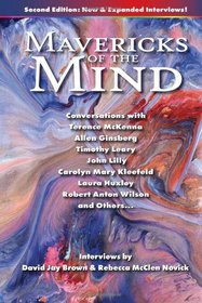Mavericks of the Mind: Conversations with Terence McKenna, Allen Ginsberg, Timothy Leary, John Lilly, Carolyn Mary Kleefeld, Laura Huxley, Robert Anton Wilson, and Others (Second Edition)