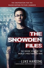 Snowden (The Snowden Files Movie Tie In Edition): The Inside Story of the World's Most Wanted Man