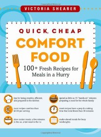 Quick, Cheap Comfort Food: 100+ Fresh Recipes for Meals in a Hurry