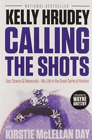 Calling the Shots: Ups, Downs and Rebounds ? My Life in the Great Game of Hockey