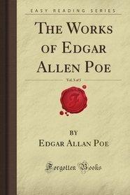 The Works of Edgar Allen Poe, Vol. 3 of 5 (Forgotten Books)