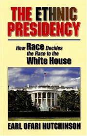 The Ethnic Presidency: How Race Decides the Race to the White House
