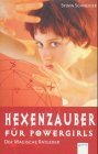 Hexen-Zauber fr Powergirls. Der magische Ratgeber.(Ab 12 J.).