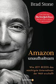 Amazon unaufhaltsam: Wie Jeff Bezos das mchtigste Unternehmen der Welt erschafft - Autor des New-York-Times-Bestsellers Der Allesverkufer - Deutsche Ausgabe von Amazon Unbound