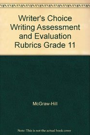 Writer's Choice Writing Assessment and Evaluation Rubrics Grade 11