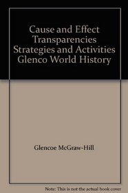 Cause and Effect Transparencies Strategies and Activities Glenco World History