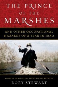 The Prince of the Marshes: And Other Occupational Hazards of a Year in Iraq