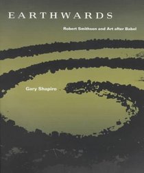 Earthwards: Robert Smithson and Art After Babel