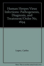 Human Herpes Virus Infections: Pathogenesis, Diagnosis, and Treatment/Order No, 1694