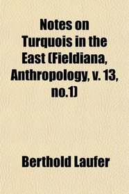 Notes on Turquois in the East (Fieldiana, Anthropology, v. 13, no.1)