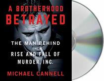 A Brotherhood Betrayed: The Man Behind the Rise and Fall of Murder, Inc.