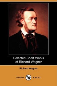 Selected Short Works of Richard Wagner (Dodo Press)