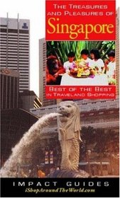 The Treasures and Pleasures of Singapore: Best of the Best in Travel and Shopping (Impact Guides)