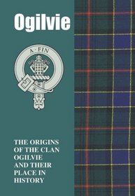 Ogilvie: The Origins of the Clan Ogilvie and Their Place in History (Scottish Clan Mini-book)