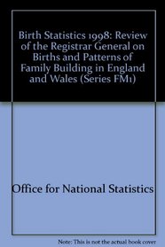 Birth Statistics 1998: Review of the Registrar General on Births and Patterns of Family Building in England and Wales (Series FM1)