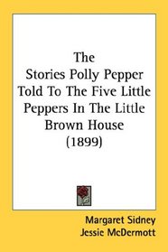 The Stories Polly Pepper Told To The Five Little Peppers In The Little Brown House (1899)