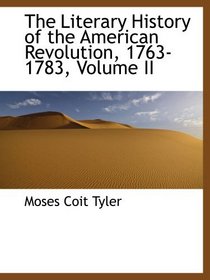 The Literary History of the American Revolution, 1763-1783, Volume II