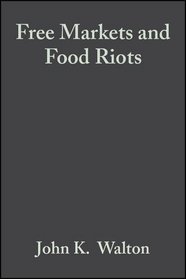 Free Markets  Food Riots: The Politics of Global Adjustment (Studies in Urban and Social Change)