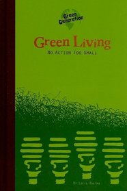 Green Living: No Action Too Small (Green Generation)