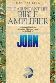 John: Jesus Gives Life to a New Generation (The Abundant life Bible amplifier)